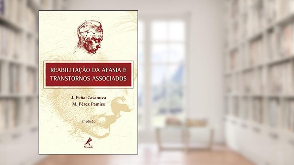 Reabilitação da afasia e transtornos associados, do autor J. Peña-Casanova; M. Pérez Pamies