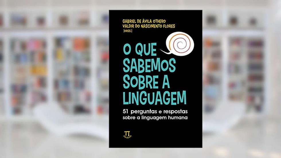O que sabemos sobre a linguagem: 51 perguntas e respostas sobre a linguagem humana (Lingua[gem] Livro 96), do autor Gabriel de Ávila Othero; Valdir do Nascimento et alii Flores