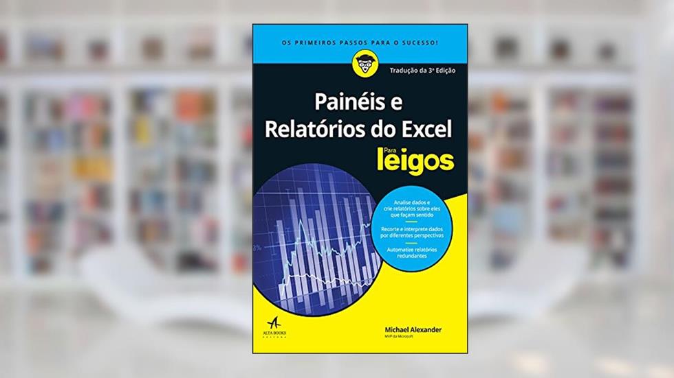 Painéis e Relatórios do Excel Para Leigos, do autor Michael Alexander