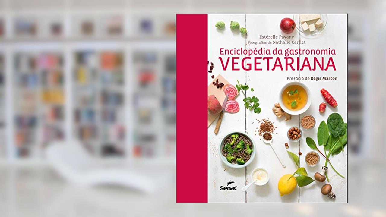 Enciclopédia da gastronomia vegetariana, do autor Estérelle Payany