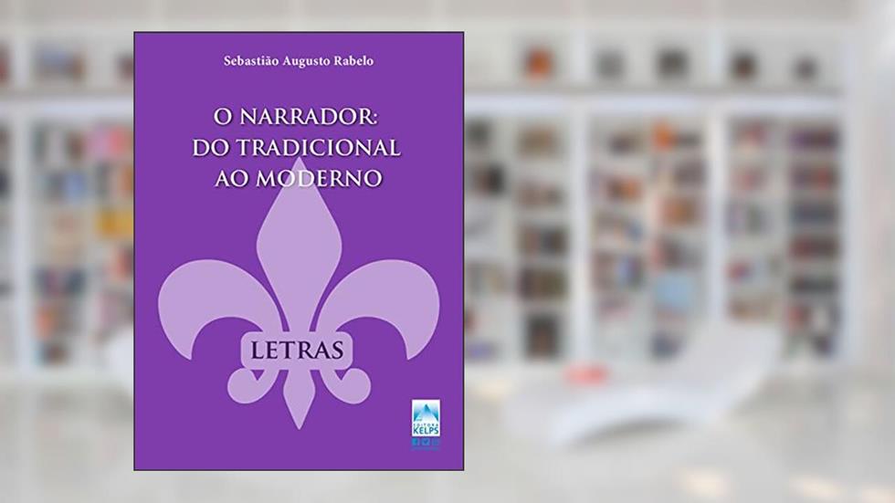 O Narrador do Tradicional ao Moderno, do autor SEBASTIÃO AUGUSTO RABELO