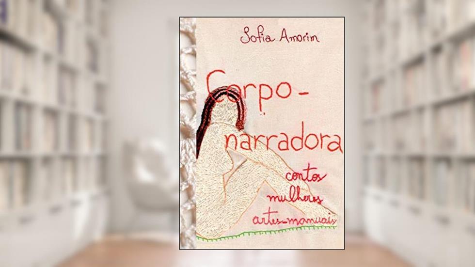 Corpo-narradora, do autor Amorim, Sofia/Veiga, Ana Lygia Vieira Schil da (Organizadora)