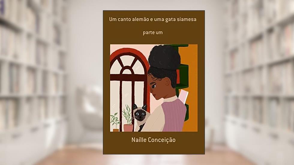 Um Canto Alemão E Uma Gata Siamesa, do autor Naílle Conceição