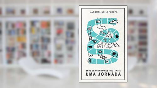 Capa de Influenciadores Digitais: uma jornada: Como os criadores de conteúdo digitais surgem no ambiente internético e como identificar a hora certa de interagir com eles, do autor Jacqueline Lafloufa