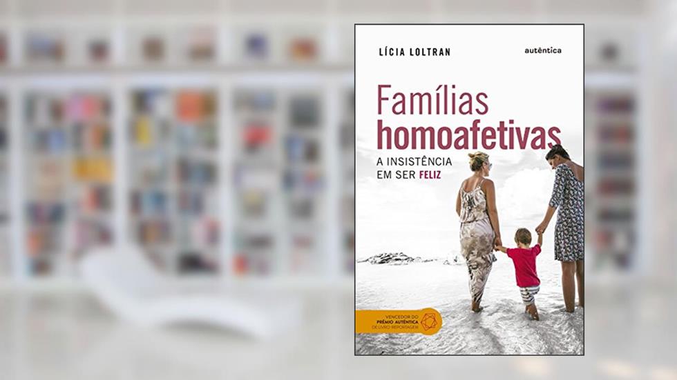 Famílias homoafetivas: A insistência em ser feliz, do autor Lícia Loltran