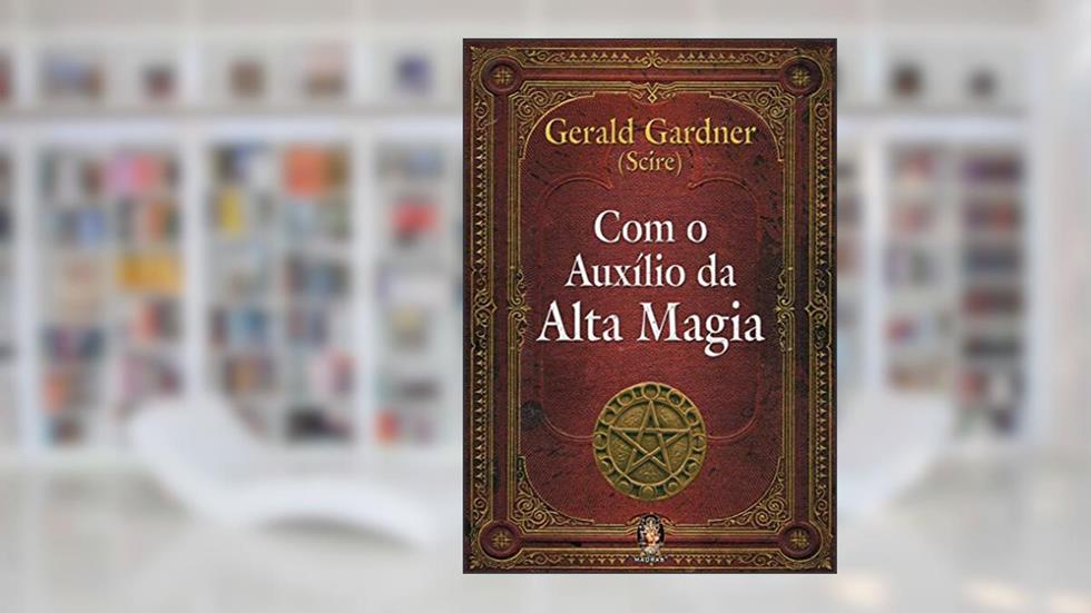 Com o Auxílio da Alta Magia, do autor Gerald B. Gardner