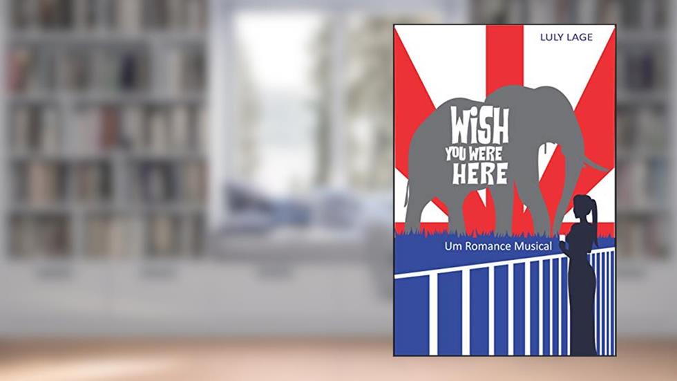 Wish You Were Here: Um Romance Musical, do autor Luly Lage