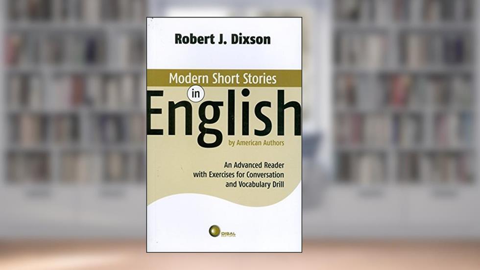Modern short stories in english: an Advanced Reader With Exercises for Conversation and Vocabulary Drill, do autor Robert Dixson