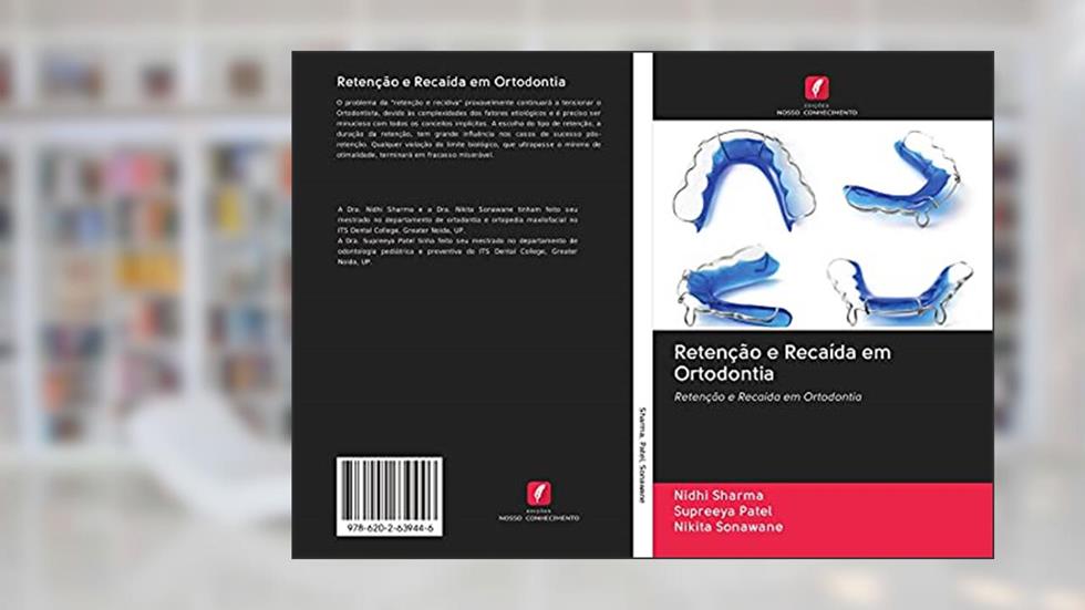 Retenção e Recaída em Ortodontia: Retenção e Recaída em Ortodontia, do autor Nidhi Sharma; Supreeya Patel; Nikita Sonawane