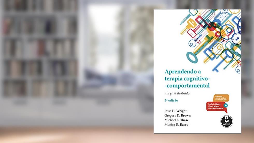 Aprendendo a Terapia Cognitivo-Comportamental: Um Guia Ilustrado, do autor Jesse H. Wright; Gregory K. Brown; Michael E. Thase; Monica R. Basco