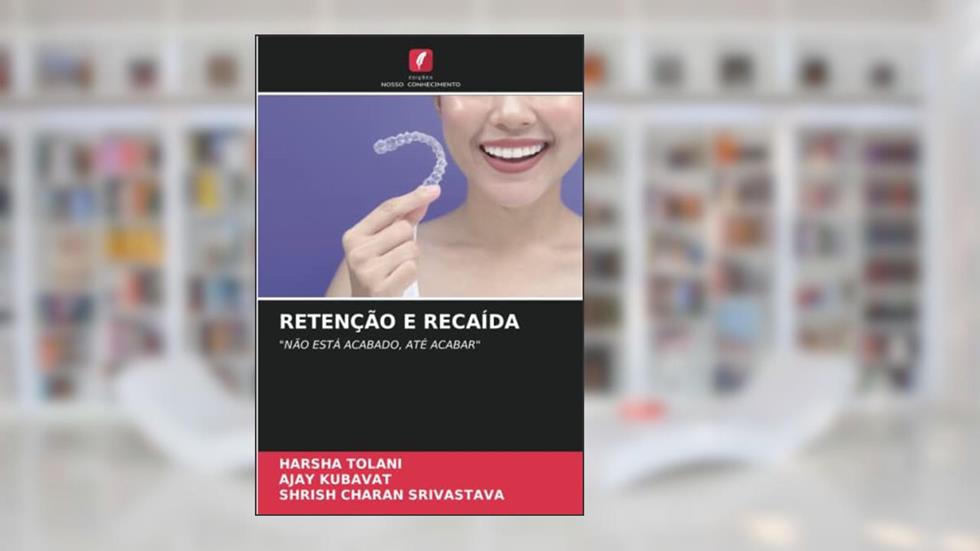 RETENÇÃO E RECAÍDA: "NÃO ESTÁ ACABADO, ATÉ ACABAR", do autor Harsha Tolani; Ajay Kubavat; Shrish Charan Srivastava