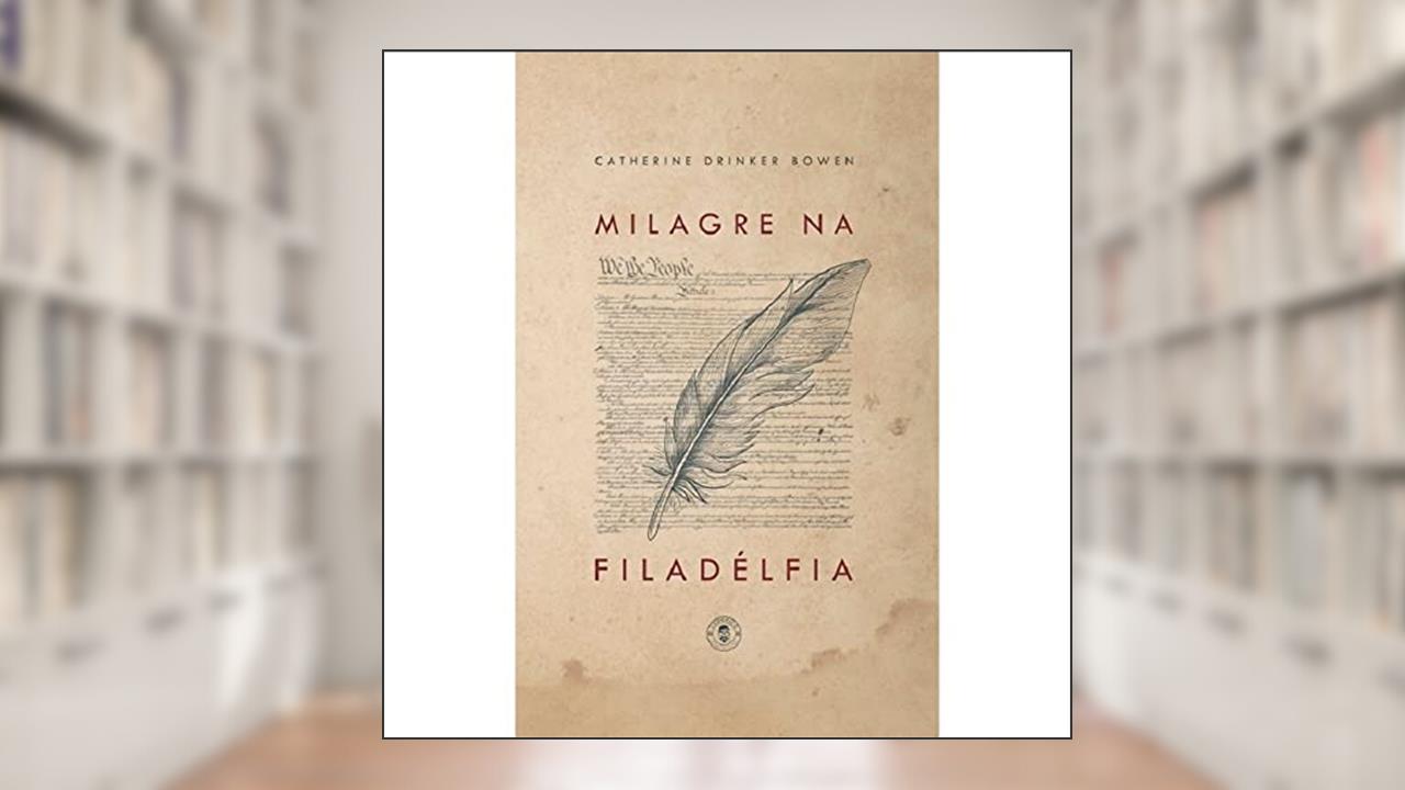 Milagre na Filadélfia: edição de luxo, do autor Catherine Drinker Bowen