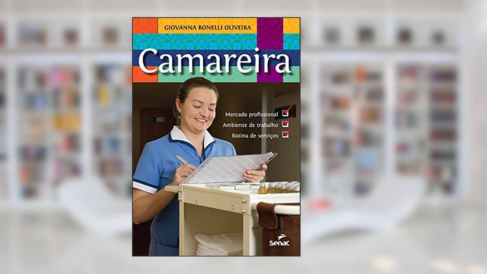 Camareira: mercado profissional, ambiente de trabalho, rotina de serviço, do autor Giovanna Bonelli Oiveira