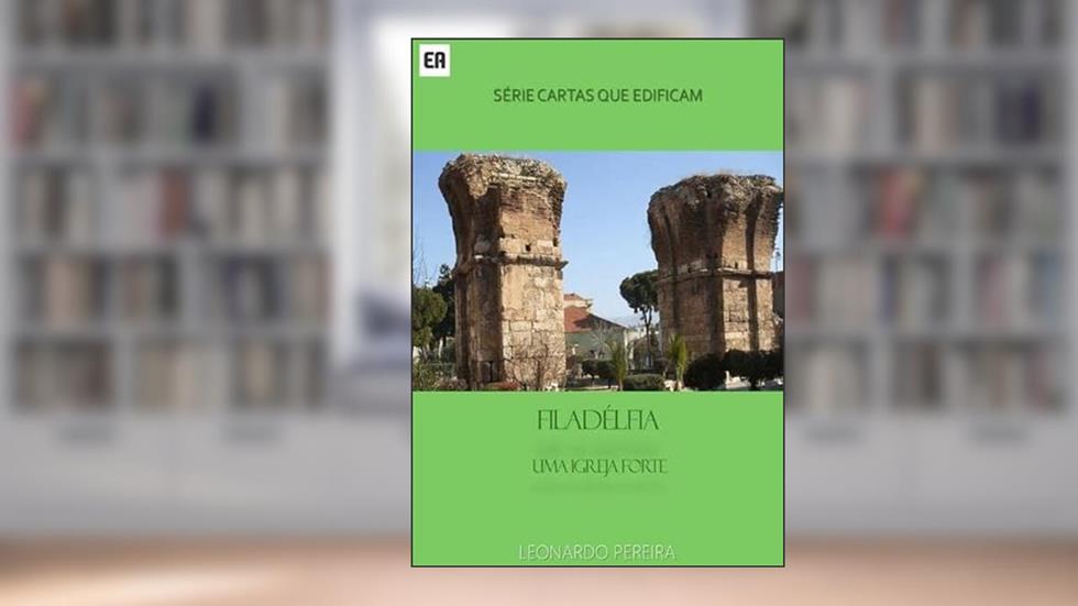 Filadelfia - Uma Igreja Forte, do autor Leonardo Pereira