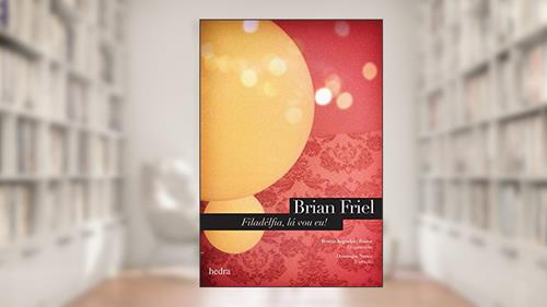 Capa de Filadélfia, lá vou eu!, do autor Brian Friel