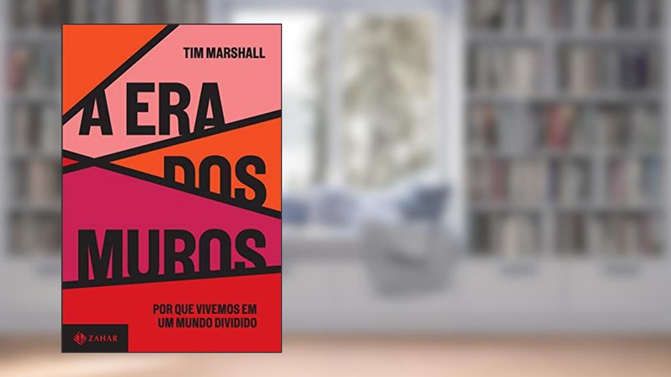 A era dos muros: Por que vivemos em um mundo dividido, do autor Tim Marshall