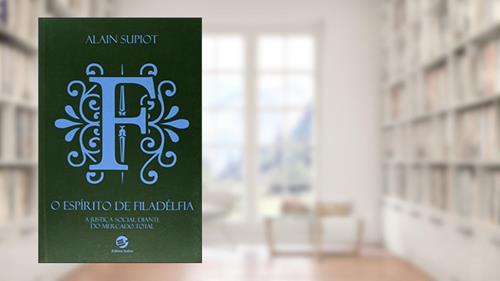 Capa de O Espírito de Filadélfia: a Justiça Social Diante do Mercado Total, do autor Alain Supiot