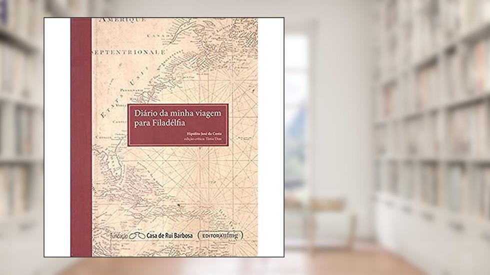 Diário da Minha Viagem Para Filadélfia, do autor Hipólito José Da Costa