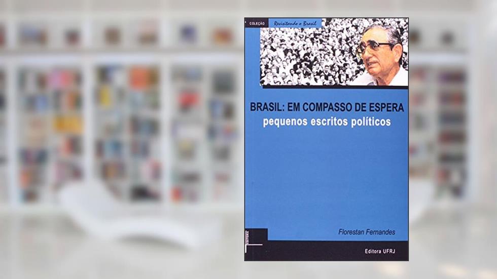 Brasil: em Compasso de Espera: Pequenos Escritos Políticos, do autor Florestan Fernandes
