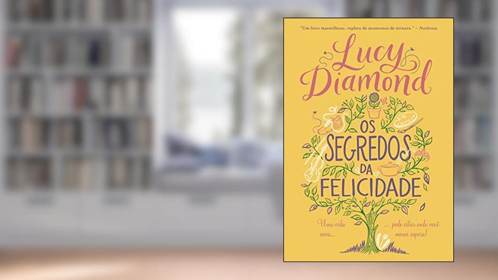 Os segredos da felicidade: Uma vida nova pode estar onde você menos espera, do autor Lucy Diamond