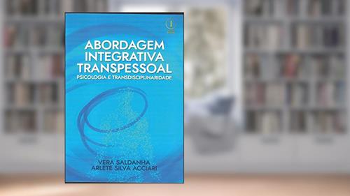 Capa de Abordagem Integrativa Transpessoal. Psicologia e Transdisciplinaridade, do autor Vera Saldanha; Arlete Silva Acciari