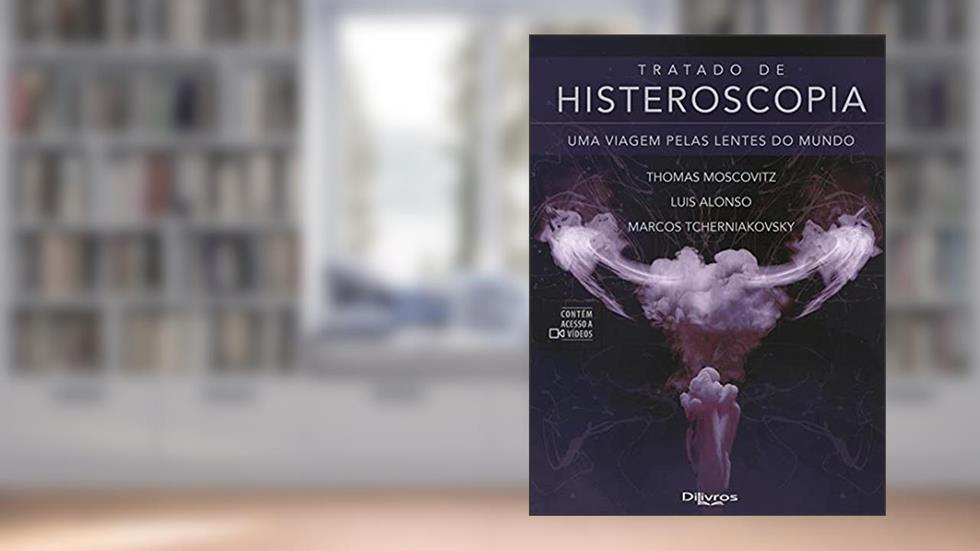 Tratado De Histeroscopia Uma Viagem Pelas Lentes Do Mundo, do autor Moscovitz, Thomas/ Alonso, Luis/ Tcherniakovsky, Marcos