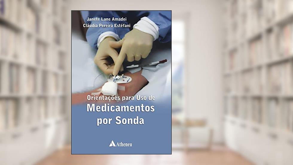 Orientações para o Uso de Medicamentos por Sonda (eBook), do autor Cláudia Pereira Estefani; Janete Lane Amadei
