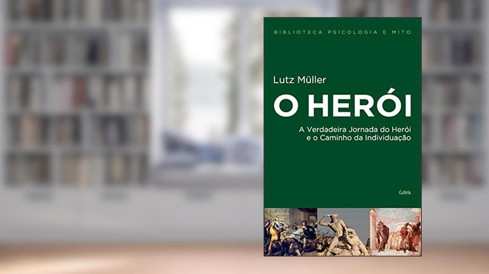 O Herói: A Verdadeira Jornada do Herói e o Caminho da Individuação, do autor Lutz Müller
