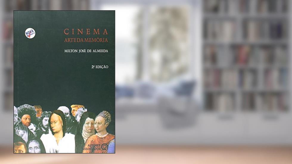 Cinema: Arte da Memória, do autor Milton José de Almeida