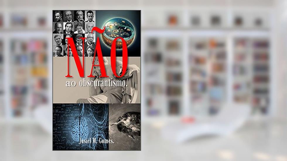 Não ao obscurantismo, do autor Josiel M . Gomes