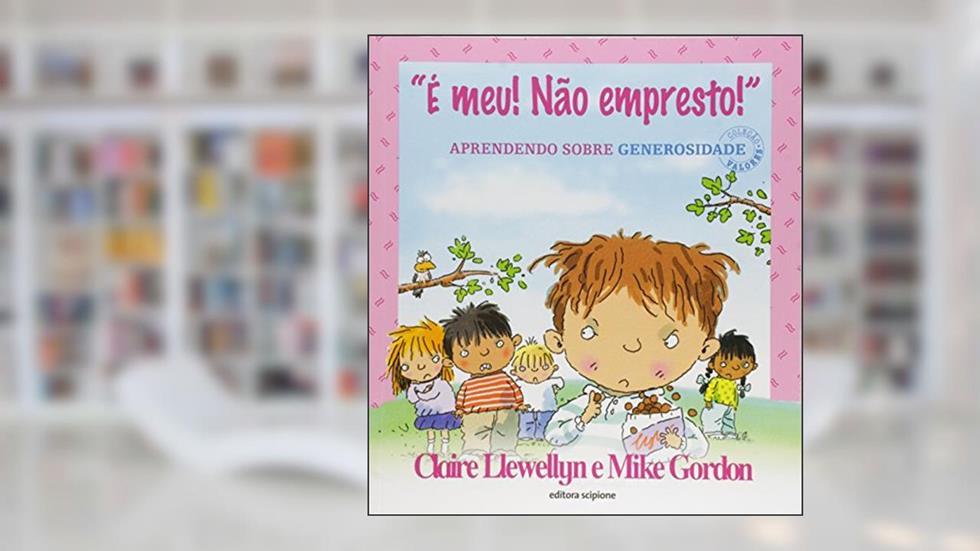 É Meu! não Empresto! Aprendendo Sobre Generosidade - Coleção Valores, do autor Claire Llewellyn