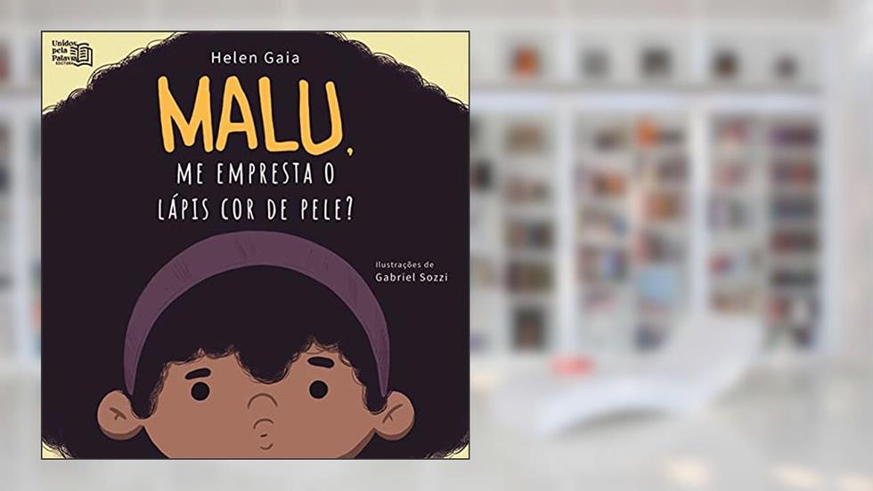 Malu, me empresta o lápis cor de pele?, do autor Helen Gaia
