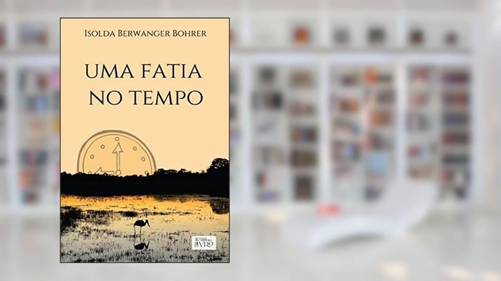 Uma fatia no tempo, do autor Isolda Berwanger Bohrer