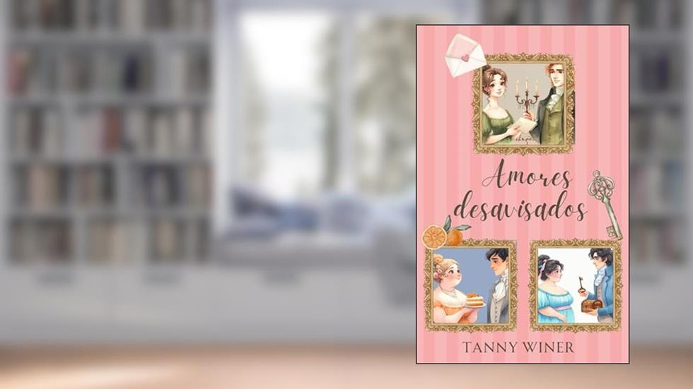 Amores desavisados: ( Um livro. Três romances de época.), do autor Tanny Winer