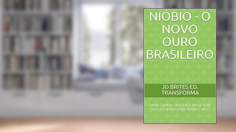 O ouro branco do Brasil : NIÓBIO - Como Ganhar uma fatia desse bolo? (Nióbio Cach Livro 1), do autor JD Brites Ed. Promova