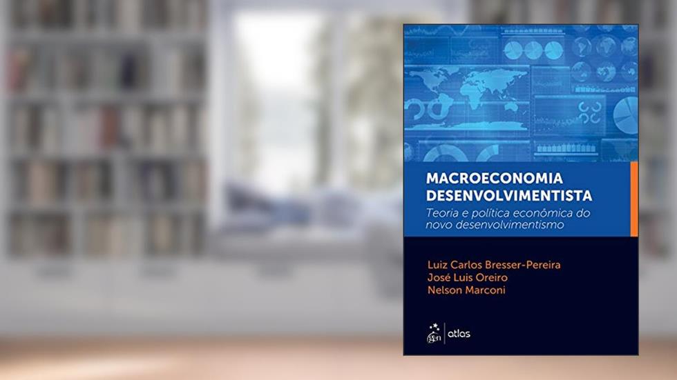 Macroeconomia Desenvolvimentista - Teoria e Política Econômica do Novo Desenvolvimentismo, do autor Luis Luis Bresser-Pereira