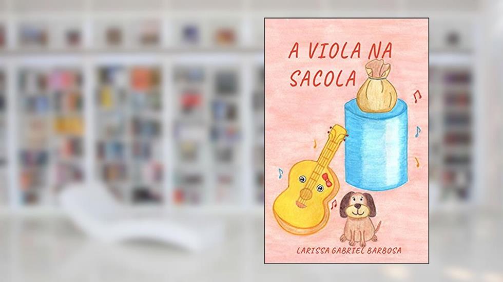 A viola na sacola, do autor Larissa Gabriel Barbosa