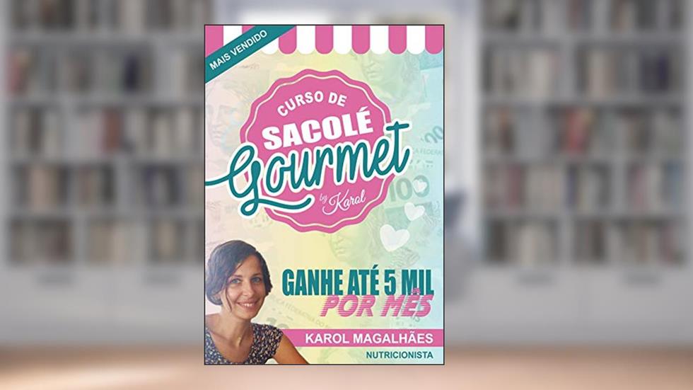 As Melhores Receitas de Sacolés Gourmet: Ganhe Até 5 MIl Reais Por Mês (Guia Completo e definitivo), do autor Karol Magalhães