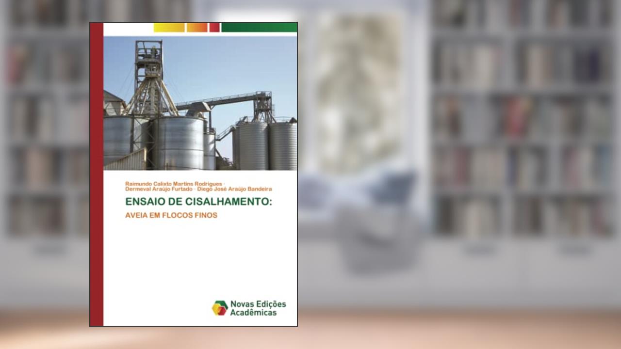 Ensaio de Cisalhamento: AVEIA EM FLOCOS FINOS, do autor Raimundo Calixto Martins Rodrigues; Dermeval Araújo Furtado; Diego José Araújo Bandeira