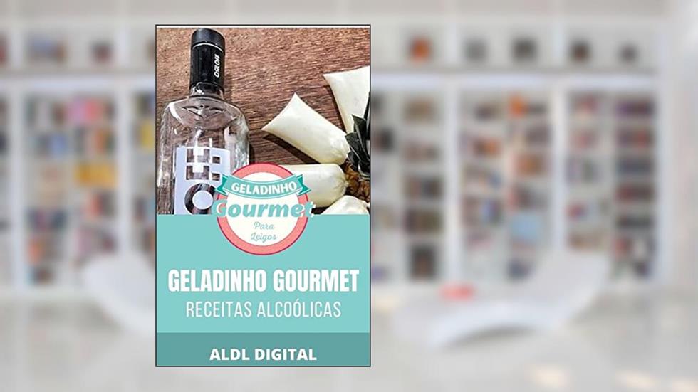 GELADINHO GOURMET: RECEITAS ALCOÓLICAS, do autor ALDL DIGITAL