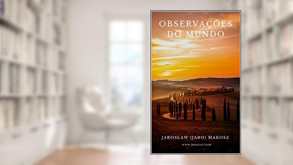 OBSERVAÇÕES DO MUNDO: PENSAMENTOS DE UM HOMEM VIAJANDO PELA VIDA COM UMA SACOLA DE MARINHEIRO, do autor Jarosl.aw (JARO) Makosz