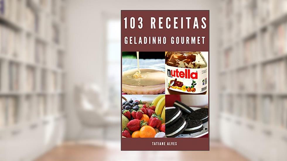 103 Receitas de Geladinho Gourmet, do autor Tatiane Alves