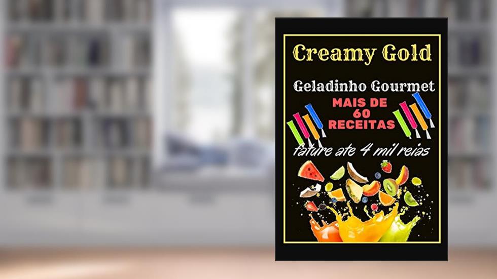 Geladinho gourmet: ganhe ate 4 mil reais por mês com Geladinho gourmet São mais de 60 Receitas deliciosas. Mias de 3 Bônus, do autor Arlex Camargo