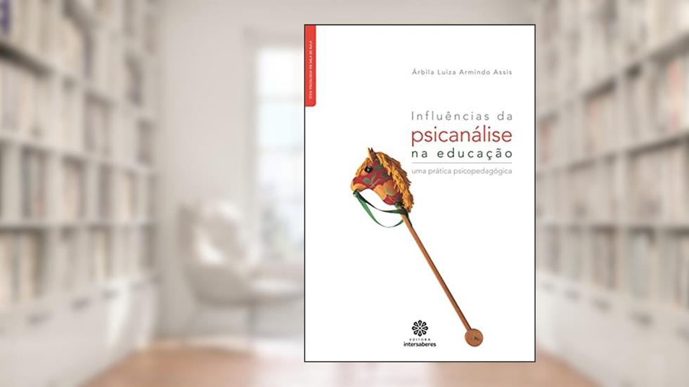 Influências da psicanálise na educação:: uma prática psicopedagógica, do autor Árbila Luiza Armindo Assis