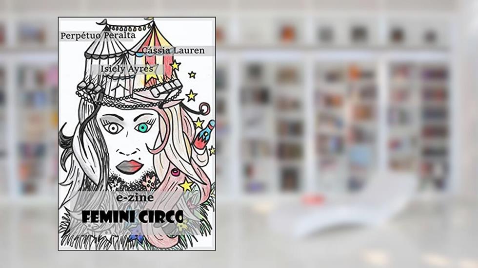 E-ZINE: FEMINI CIRCO, do autor Isiely Ayres; Cássia Lauren