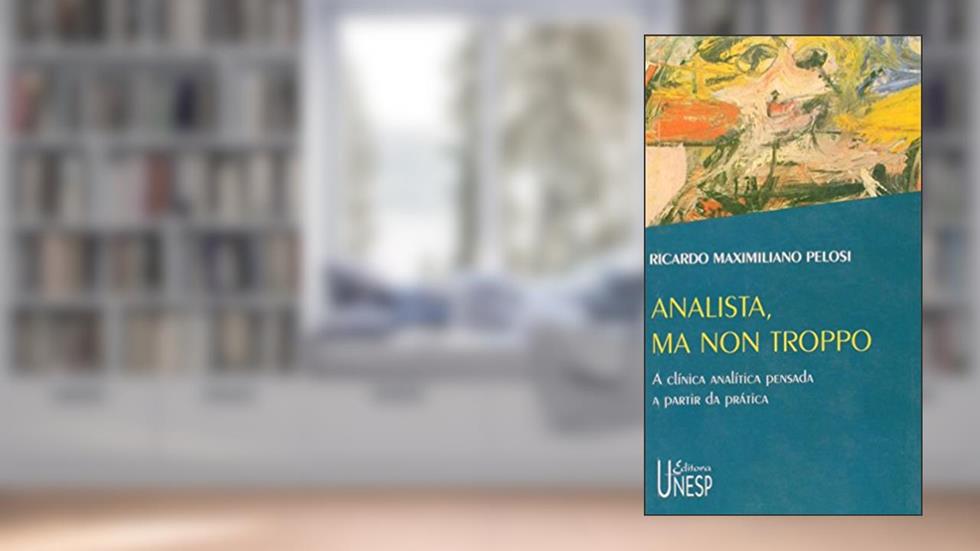 Analista, ma non troppo: A clínica analítica pensada a partir da prática, do autor Ricardo Maximiliano Pelosi