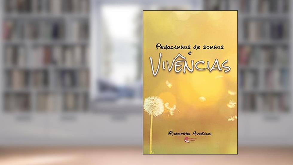Pedacinhos de sonhos e vivências, do autor Robertta Avelino