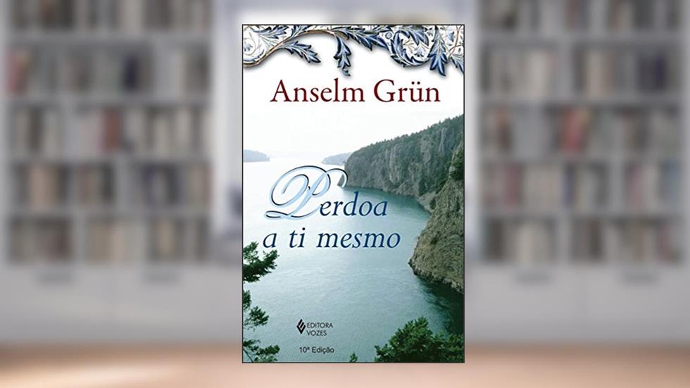Perdoa a ti mesmo, do autor Anselm Grün