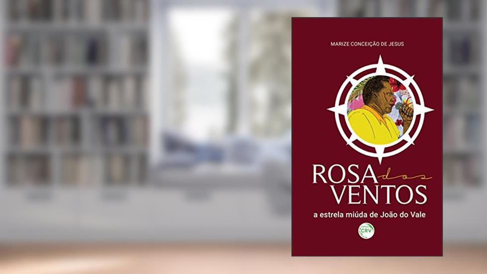 Rosa dos ventos, a estrela miúda de joão do vale, do autor Marize Conceição de Jesus