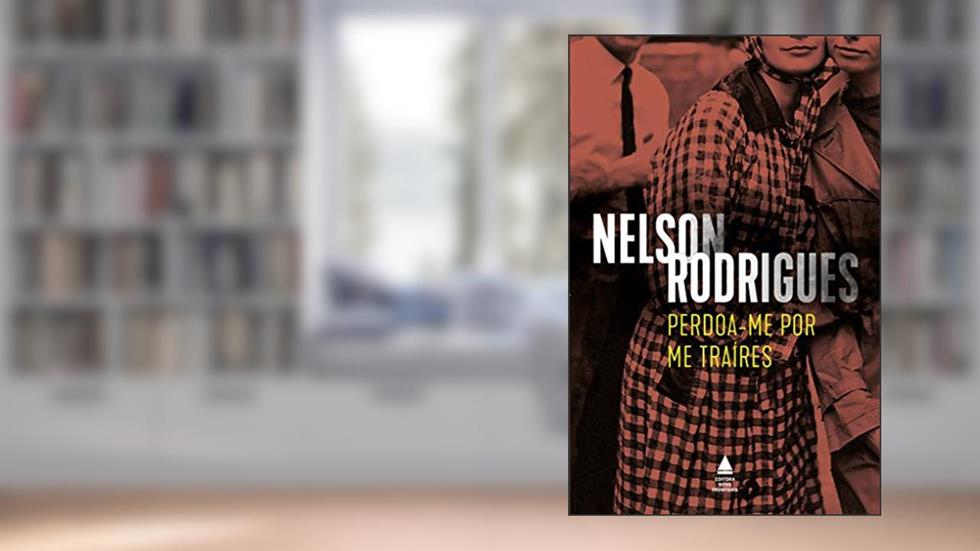 Perdoa-me por me traíres: Tragédia de costumes em três atos, do autor Nelson Rodrigues